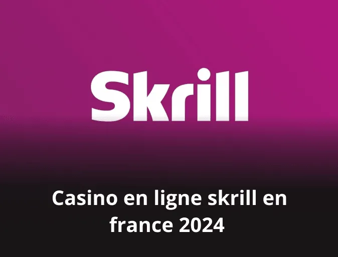 CASINO EN LIGNE SKRILL EN FRANCE 2024 